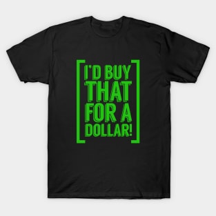 I'd Buy That For a Dollar T-Shirt